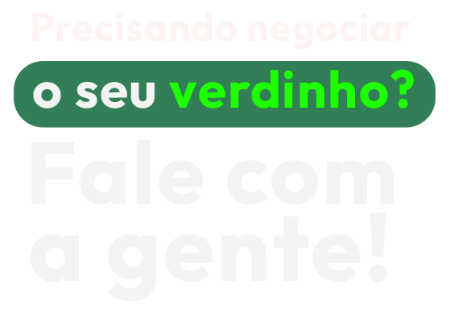 Imagem com o texto: Precisando negociar o seu verdinho? Fale com a gente!